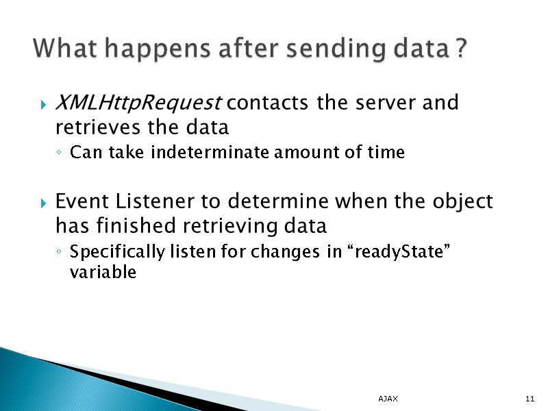 XMLHttpRequest contacts the server and retrieves the data  Can take indeterminate amount of